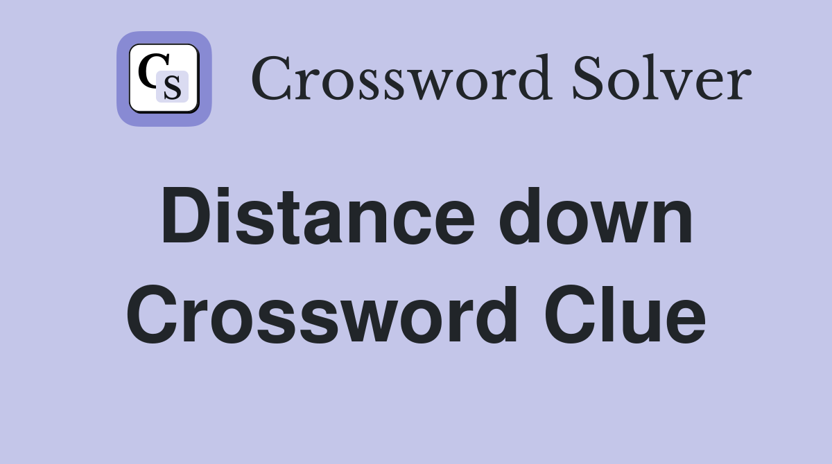 Distance down Crossword Clue Answers Crossword Solver